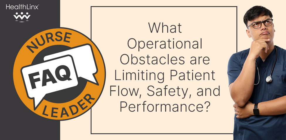 Blog_Nurse-Leader-FAQ_What-obstacles-are-limiting-patient-flow-safety-performance_02 Blog_Nurse-Leader-FAQ_What-obstacles-are-limiting-patient-flow-safety-performance_02
